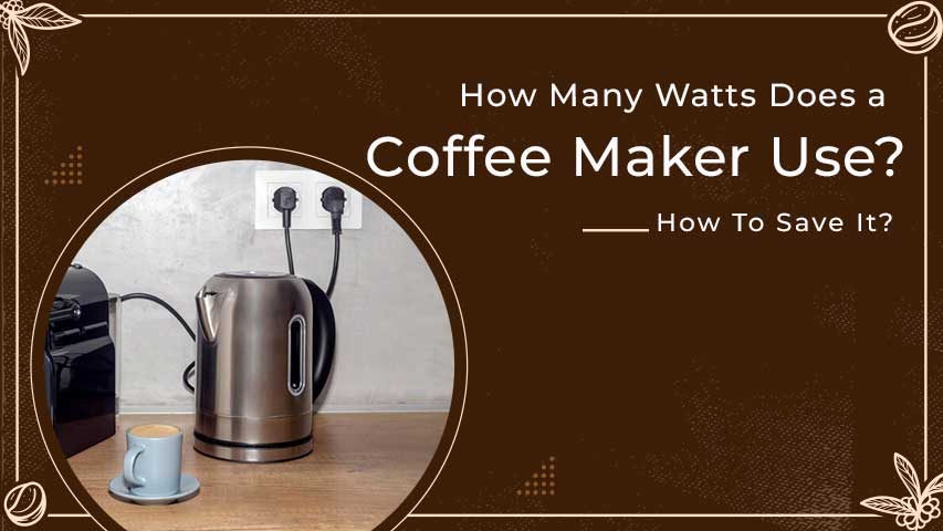 Coffee maker wattage and electricity consumption